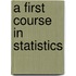 A First Course In Statistics