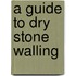 A Guide To Dry Stone Walling