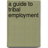 A Guide To Tribal Employment door Richard G. McGee