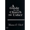 A Guide for the Church Usher door Thomas L. Clark