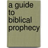 A Guide to Biblical Prophecy door Ward W. Gasque