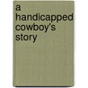 A Handicapped Cowboy's Story door Gary Lee Berry
