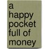 A Happy Pocket Full Of Money
