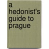A Hedonist's Guide To Prague door Tremayne Carew Pole