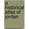 A Historical Atlas of Jordan door Amy Romano