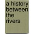 A History Between The Rivers