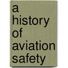 A History Of Aviation Safety door Ray Holanda