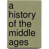 A History Of The Middle Ages door Leonhard Schmitz