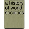 A History Of World Societies door Patricia Buckley Ebrey