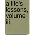 A Life's Lessons, Volume Iii