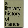 A Literary History Of France door Emile Faguet