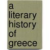 A Literary History Of Greece by Robert Flaceliere