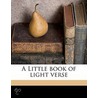 A Little Book Of Light Verse by Anthony C. 1870-1946 Deane