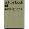 A Little Book Of Revelations by Dick Bell