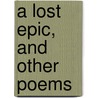 A Lost Epic, And Other Poems door William Canton