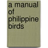 A Manual Of Philippine Birds door Richard C. 1871-1936 Mcgregor