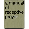 A Manual Of Receptive Prayer by Grace Brame