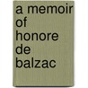 A Memoir Of Honore De Balzac door Prescott Wormeley Katharine