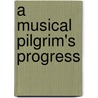 A Musical Pilgrim's Progress door J.D.M. Rorke