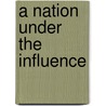 A Nation Under the Influence door J. Vincent Peterson
