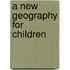 A New Geography For Children