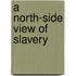 A North-Side View Of Slavery