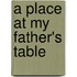 A Place At My Father's Table