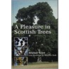 A Pleasure In Scottish Trees by Alistair Scott
