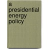 A Presidential Energy Policy door Michael C. Ruppert