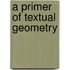 A Primer Of Textual Geometry
