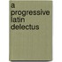 A Progressive Latin Delectus