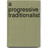 A Progressive Traditionalist by Glenn McArthur