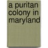 A Puritan Colony In Maryland