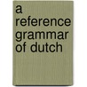 A Reference Grammar Of Dutch door Carol Fehringer