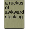 A Ruckus of Awkward Stacking by Matthew Robinson