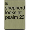 A Shepherd Looks At Psalm 23 door W. Phillip Keller