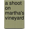 A Shoot on Martha's Vineyard by Philip R. Craig