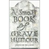 A Small Book Of Grave Humour door Onbekend