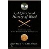 A Splintered History of Wood door Spike Carlsen