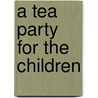 A Tea Party For The Children door Onbekend