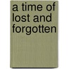 A Time Of Lost And Forgotten by Justin Weinraub