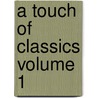 A Touch of Classics Volume 1 by Unknown