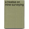 A Treatise On Mine-Surveying door Bennett Hooper Brough