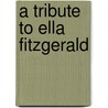 A Tribute To Ella Fitzgerald door Ella Fitzgerald