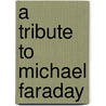 A Tribute To Michael Faraday by Unknown