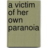 A Victim Of Her Own Paranoia door Tina Brown