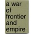 A War of Frontier and Empire