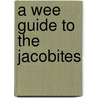 A Wee Guide to the Jacobites by Charles Sinclair