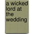 A Wicked Lord at the Wedding