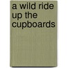 A Wild Ride Up the Cupboards door Ann Bauer